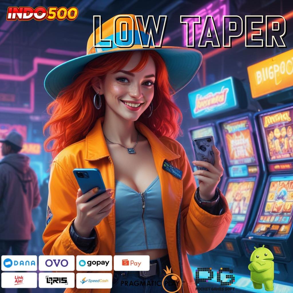 LOW TAPER Login Sekarang Maxwin Pasti Datang