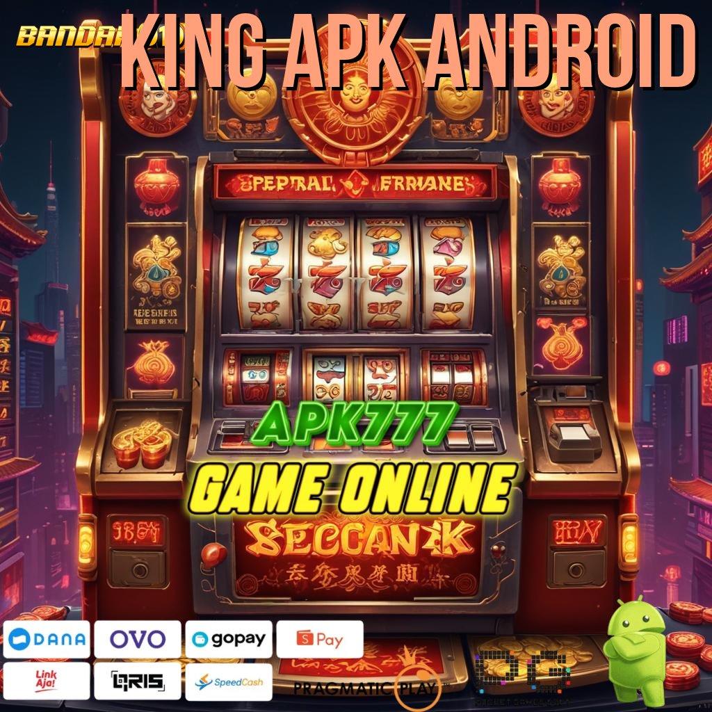 KING APK ANDROID # Hadiah Berlimpah Kemenangan Maksimal Prinsip Seperti Ini Deposit Bri 25rb