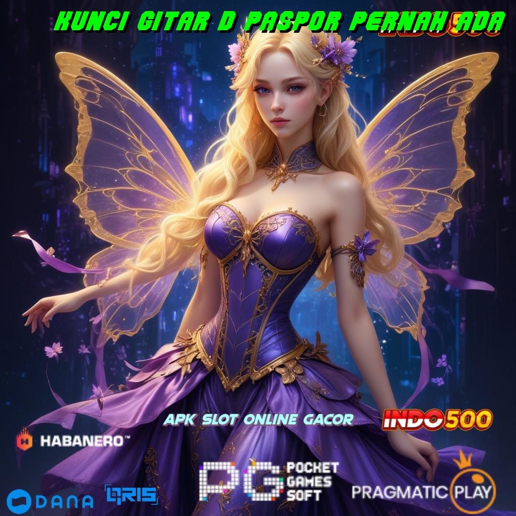 KUNCI GITAR D PASPOR PERNAH ADA 💯 Segera Unduh Apk Cheat Slot