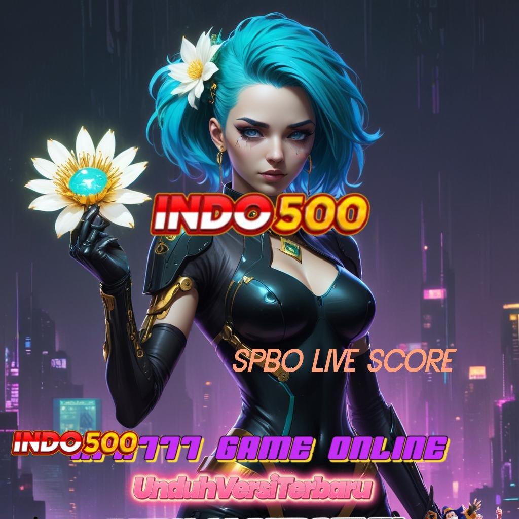 SPBO LIVE SCORE 🔎 rezeki berputar dalam jalur cepat menuju maxwin hari ini