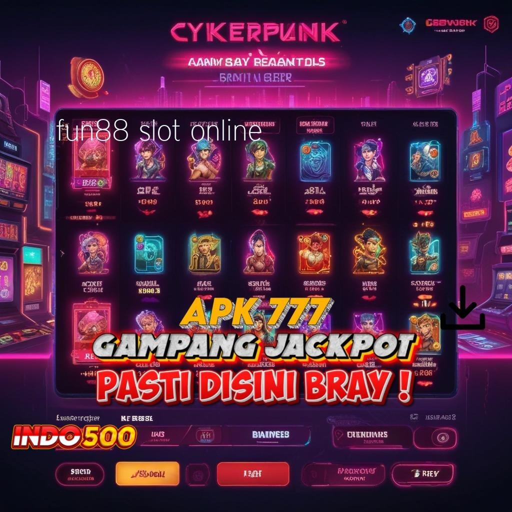 FUN88 SLOT ONLINE ≫ berinovasi canggih bonus slot ekspres setiap hari