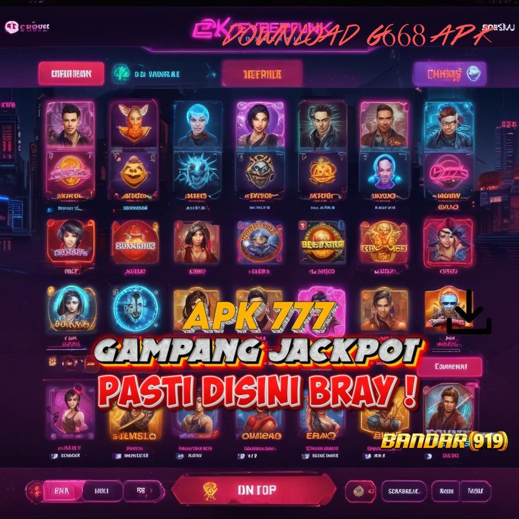 DOWNLOAD G668 APK 👉 Berlandaskan Kebebasan Maxwin Instan Cepat