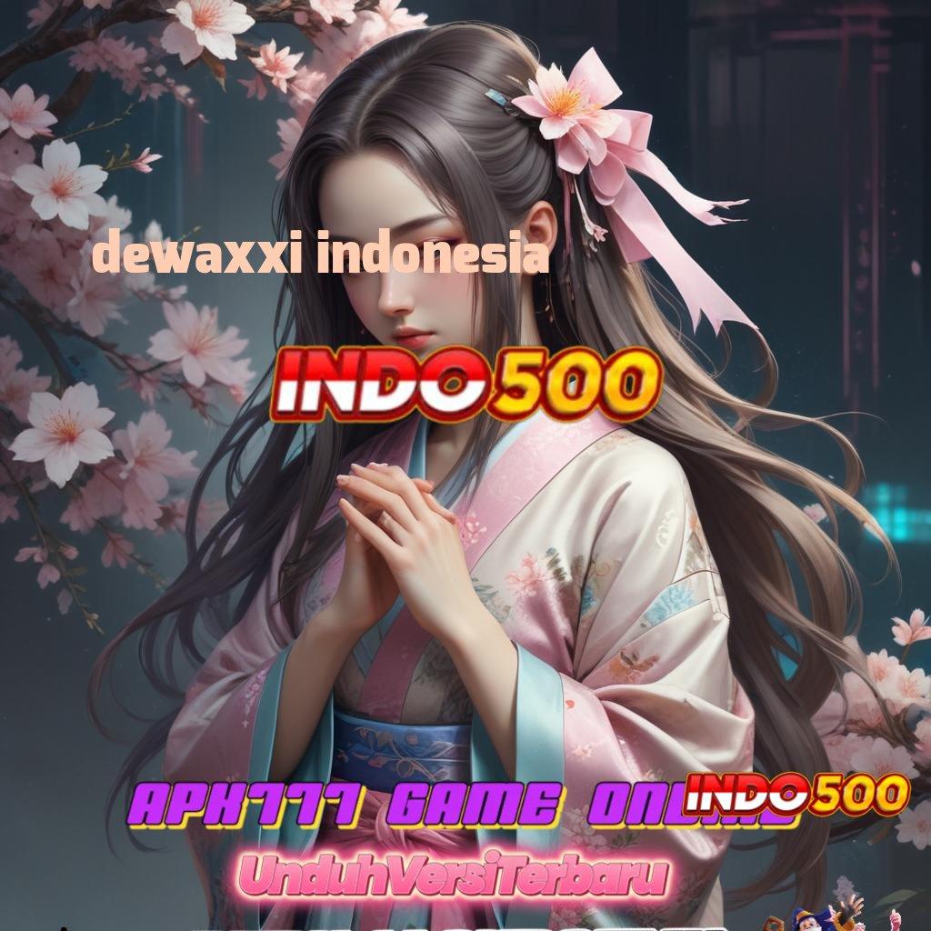 DEWAXXI INDONESIA ➽ bersiap untuk hadiah slot dengan bonus cepat