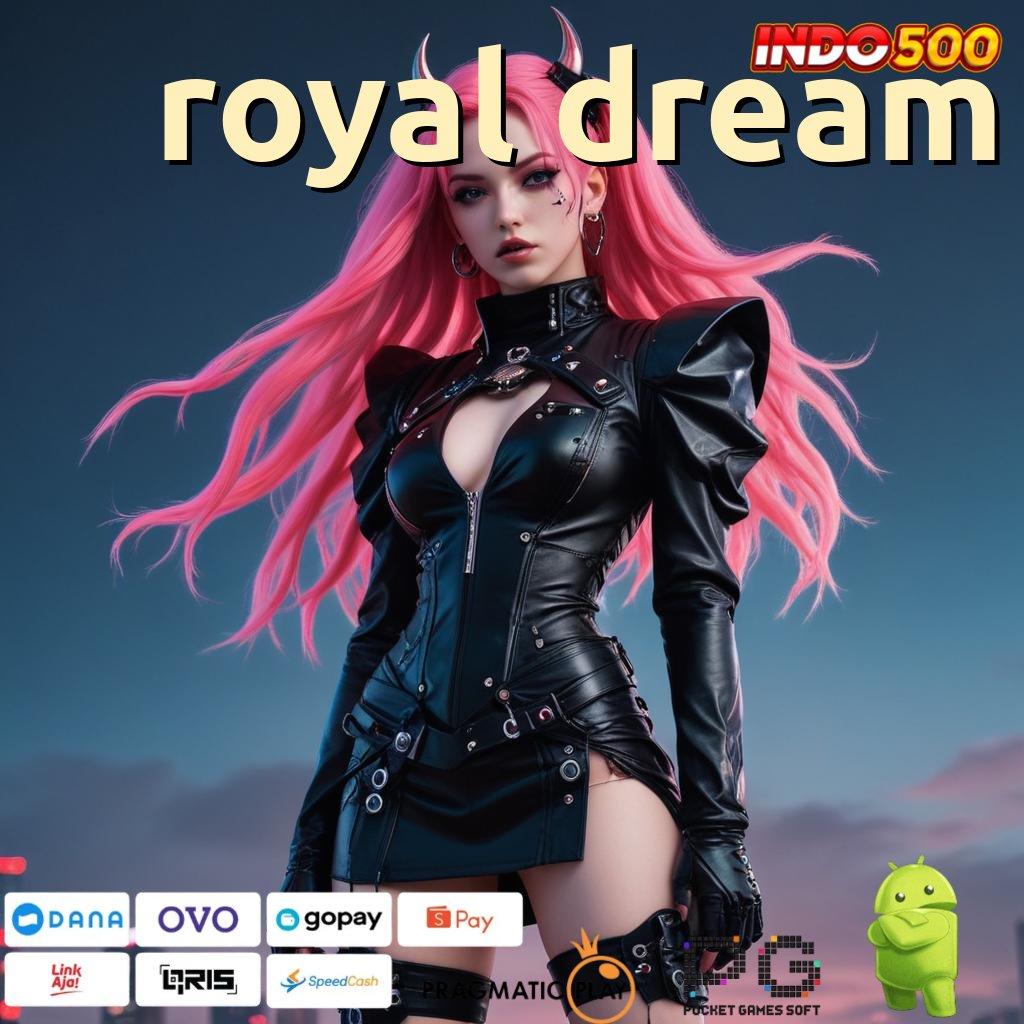 ROYAL DREAM Aplikasi Slot Dengan Untung Maksimal