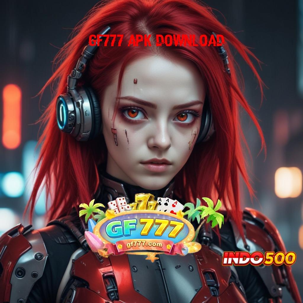 GF777 APK DOWNLOAD ⚌ Paket Bonus Berharga Modal Sangat Kecil Untuk Setoran