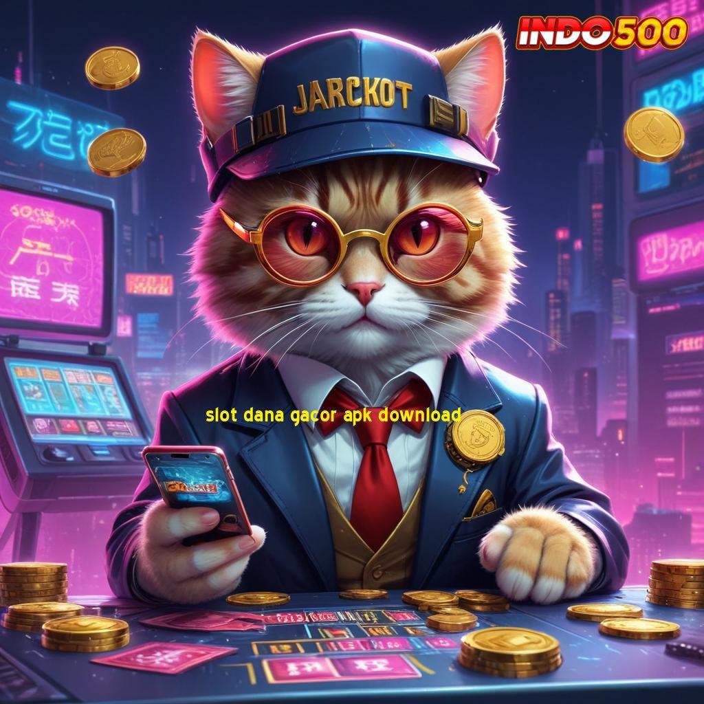 SLOT DANA GACOR APK DOWNLOAD | sambungan gacor cuan maksimal dalam sekejap