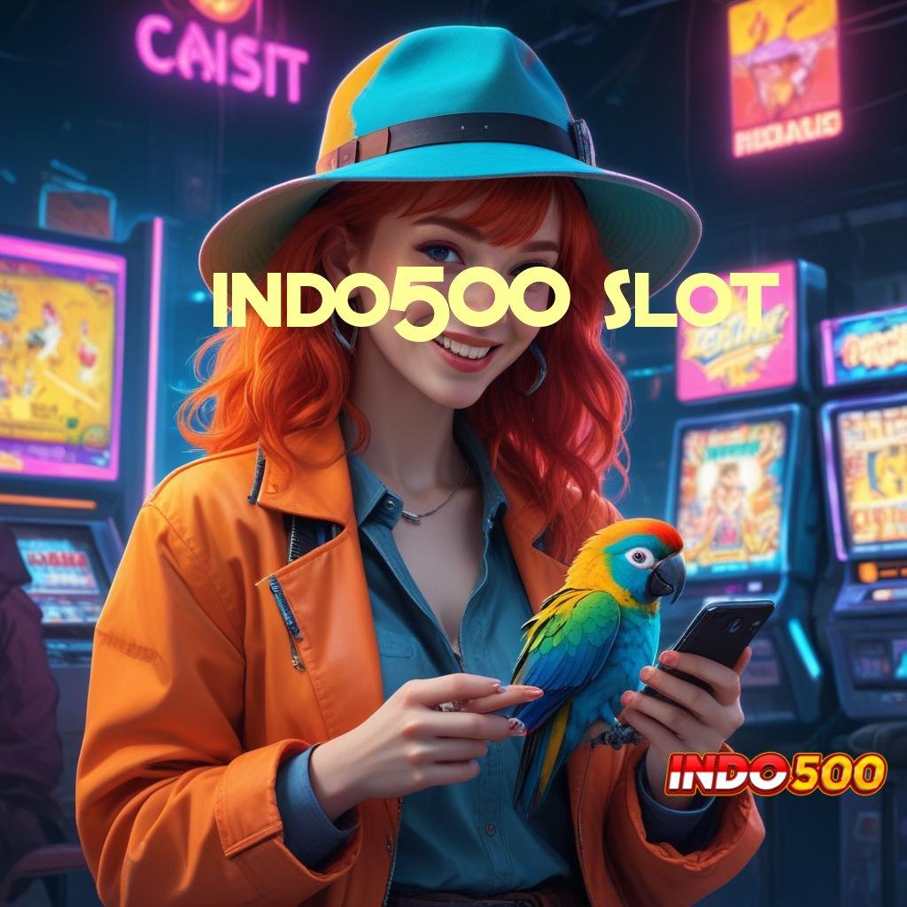 INDO500 SLOT 👉 Pelabuhan Bonus Slot Auto Scatter Cepat