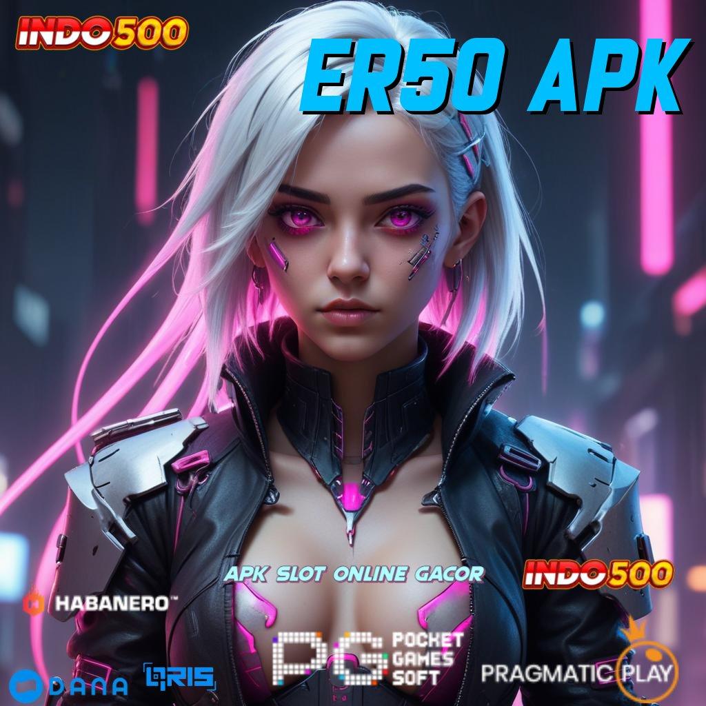 ER50 APK Fitur Modern Untuk Spin Langsung Dengan Cepat