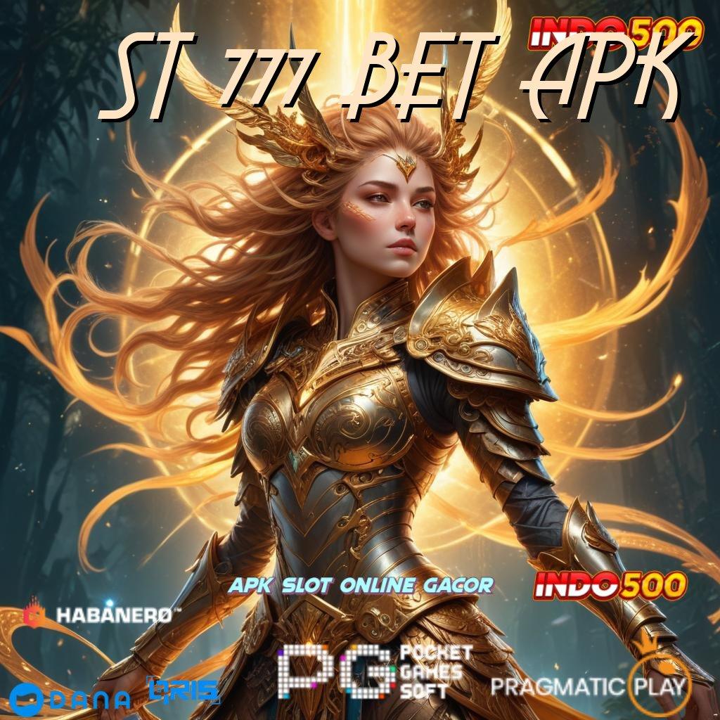 ST 777 BET APK : tidak ada kekalahan di jamin winpasti