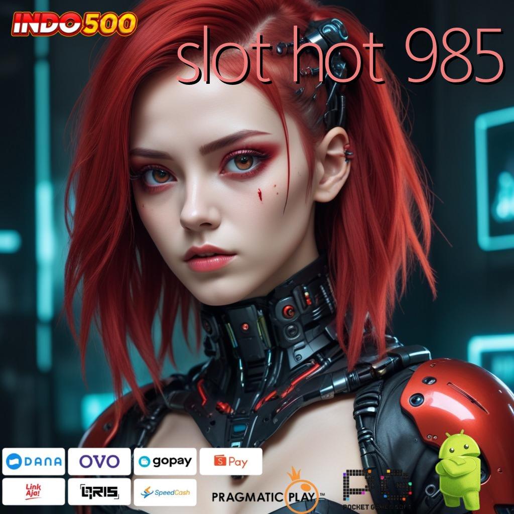 SLOT HOT 985 kualitas terbaik slot gacor auto menang