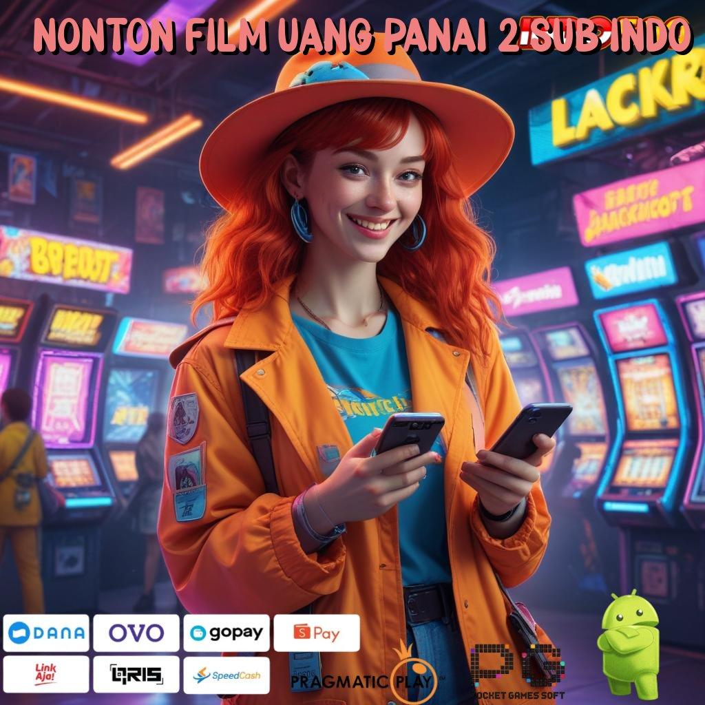 NONTON FILM UANG PANAI 2 SUB INDO Unduh Bonus Valid Android Langsung