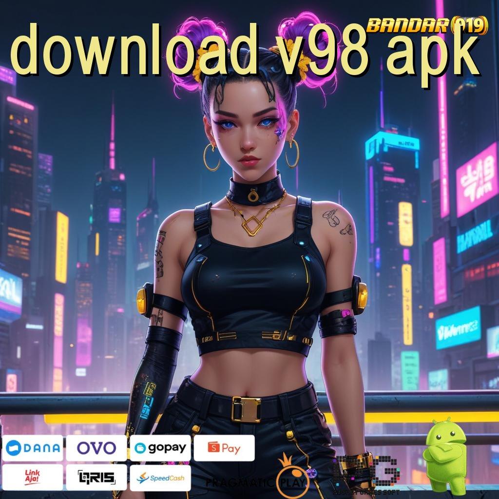 DOWNLOAD V98 APK @ Event Android iOS Bonus Besar Kapasitas