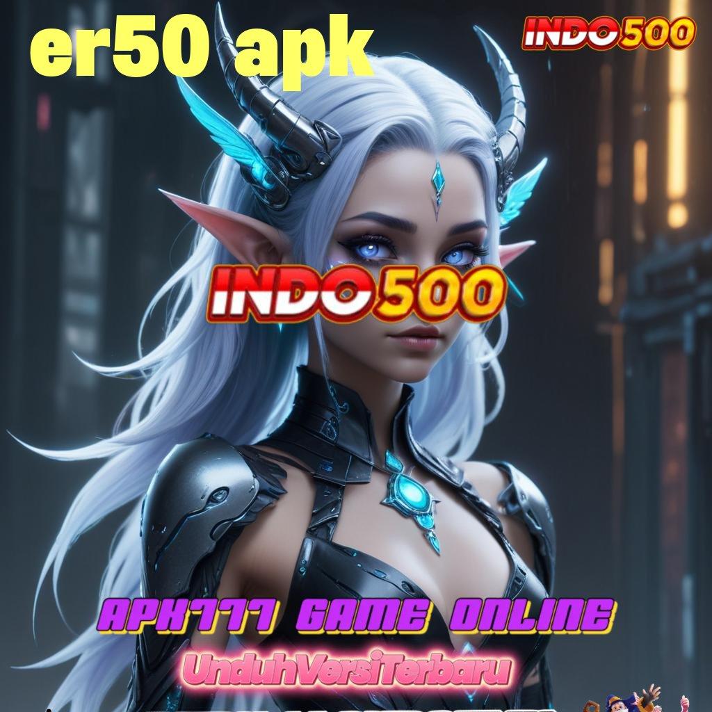 ER50 APK ➳ slot pembayaran maksimal