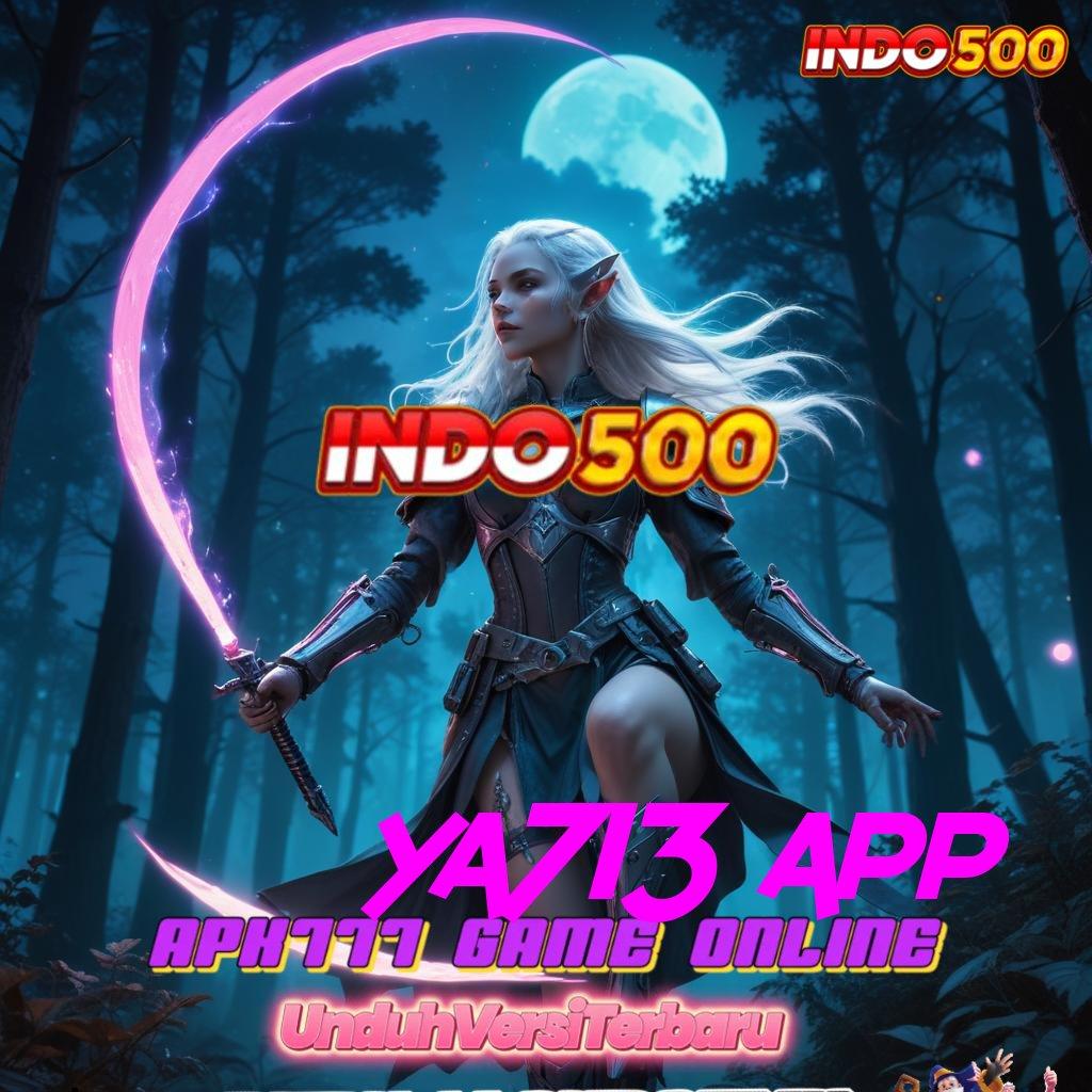 YA713 APP ⇏ Langkah Mudah Untuk Maxwin Langsung Gacor