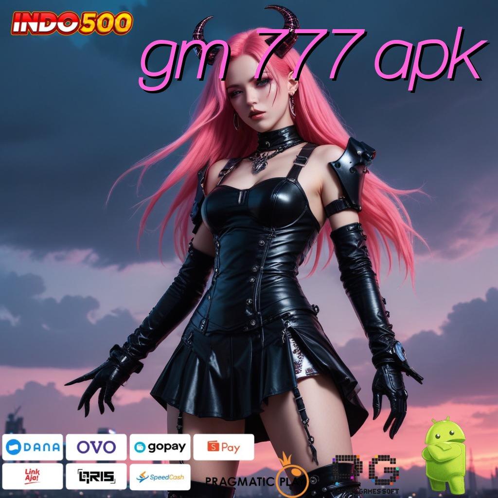 GM 777 APK Sistem Ewallet Baru Untuk Maxwin Besar