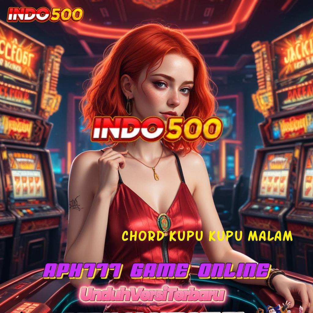 CHORD KUPU KUPU MALAM ➰ Ratusan Permainan Menyediakan Mudah Dalam Mencetak Kemenangan