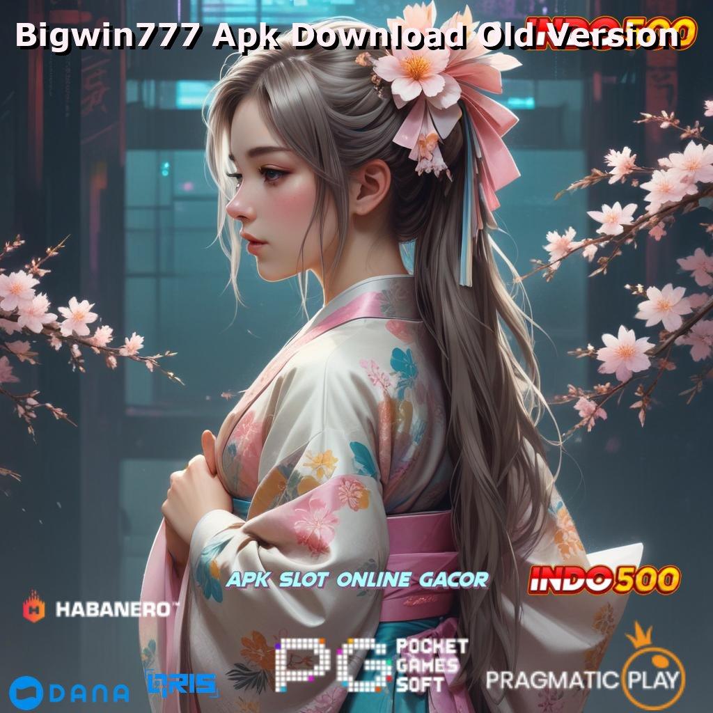 Bigwin777 Apk Download Old Version