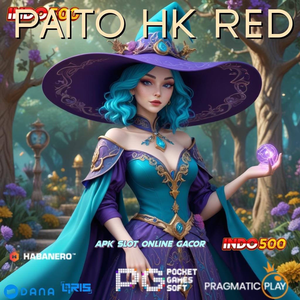 PAITO HK RED 🔥 slot injector baru dengan jalur tanpa hambatan