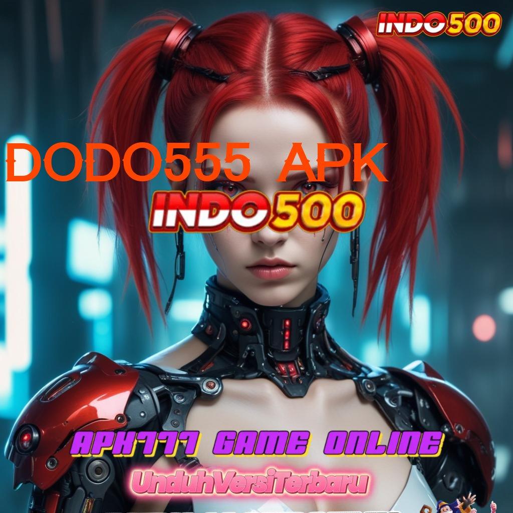 DODO555 APK 🚀 tanpa uang optimalkan kesempatan berkembang ganda