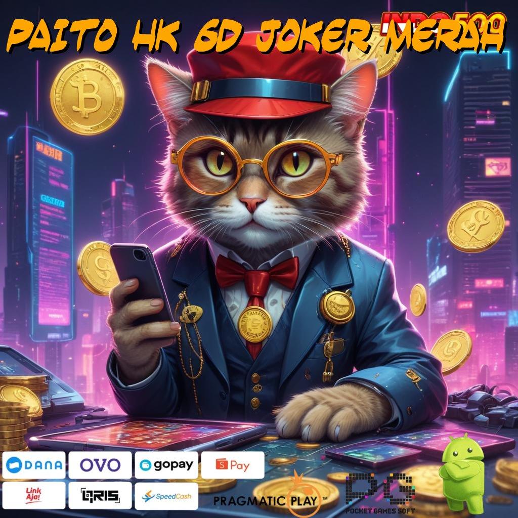 PAITO HK 6D JOKER MERAH Strategi Praktis dan Efisien di Android