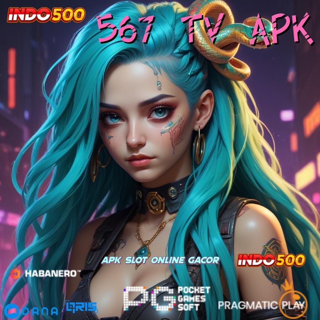 567 TV APK → skill berharga di mana saja