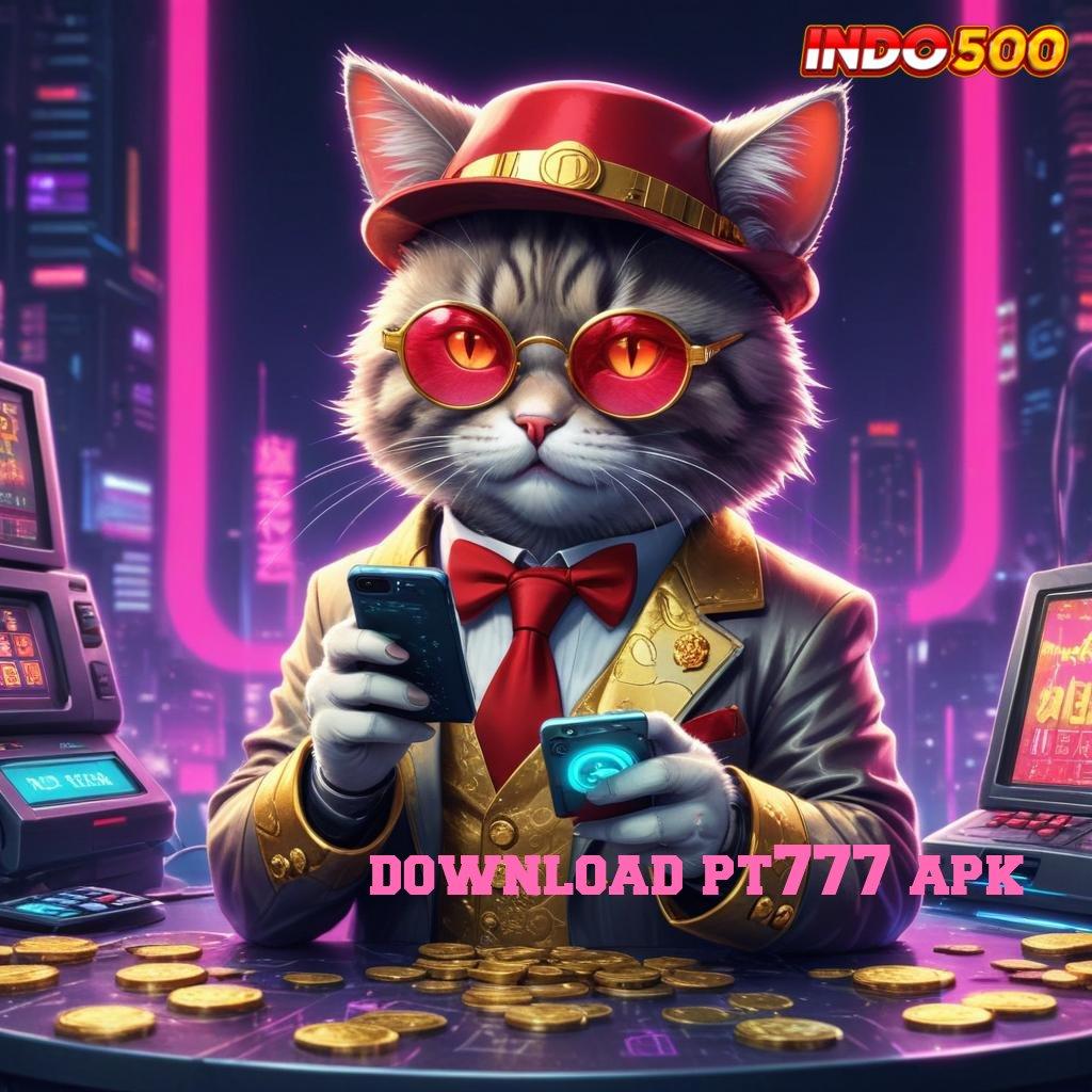 DOWNLOAD PT777 APK 💥 perantara pola portal kerangka sistem aplikasi