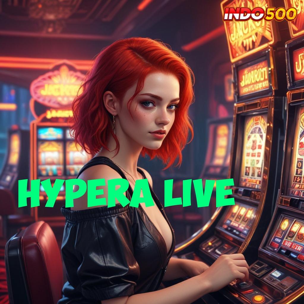 HYPERA LIVE ➿ Mesin Modern Dengan Fasilitas Scatter Konsisten