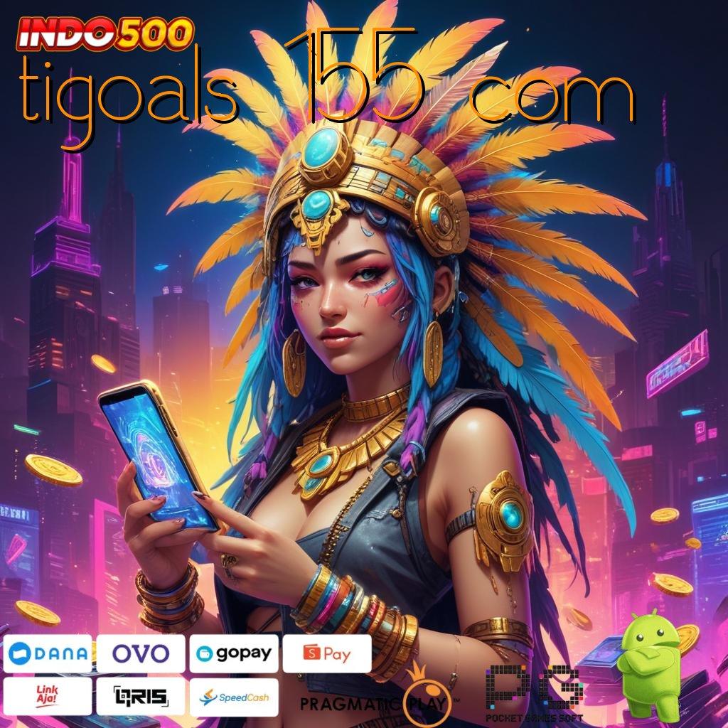 TIGOALS 155 COM Unduh APK Slot Cuan Setiap Hari