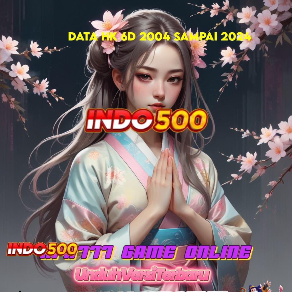 DATA HK 6D 2004 SAMPAI 2024 ® game kreatif keberuntungan tak pernah usai