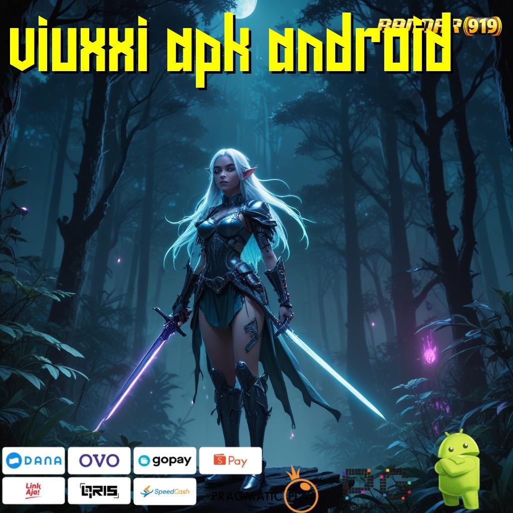 VIUXXI APK ANDROID : Akun Mudah Jackpot Tiada Henti Tiap Hari