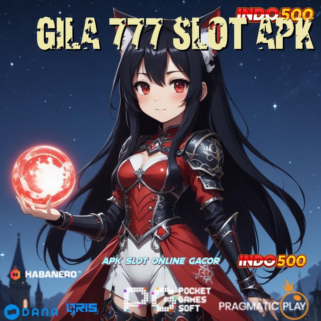 GILA 777 SLOT APK 🥇 pembaruan terkini profit gede deposit mandiri