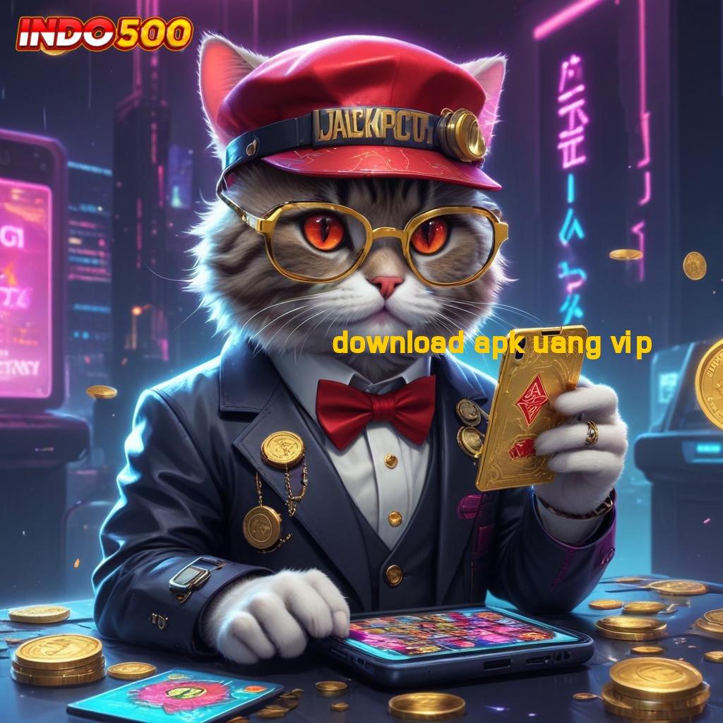 DOWNLOAD APK UANG VIP 💫 kunci rahasia sukses