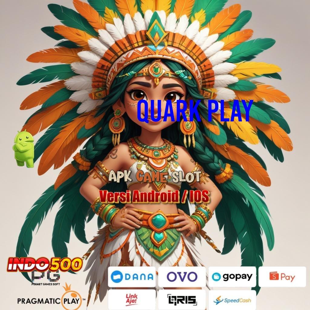 QUARK PLAY # Depo Tanpa Potongan Idr 15 APK Slot Gacor Terhangat 2025, Cuan Melimpah!