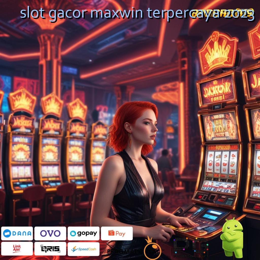 SLOT GACOR MAXWIN TERPERCAYA 2023 : Deposit Bni 15k Acuan Baru Yang Inovatif