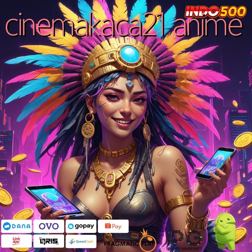 CINEMAKACA21 ANIME Server Melimpah Bonus Kilat Cepat