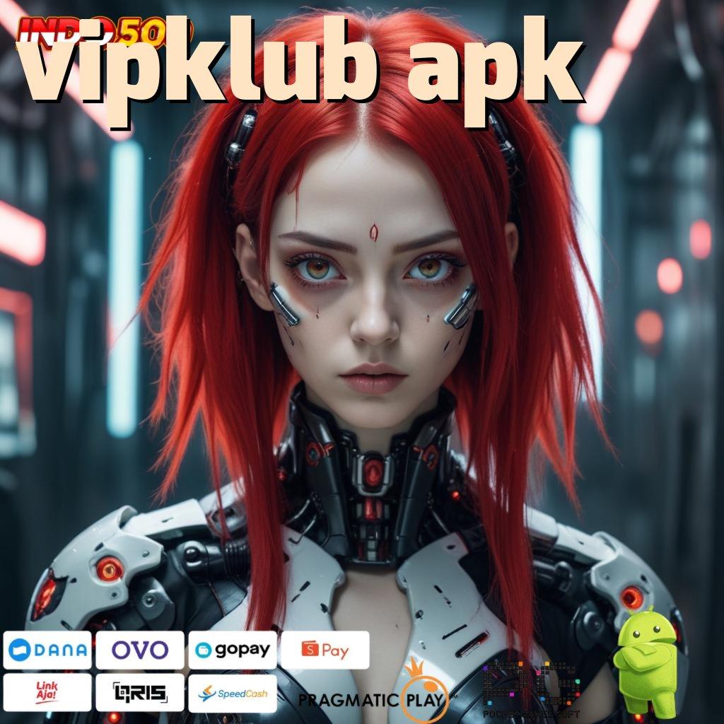 VIPKLUB APK Aplikasi Dinamis Dengan Maxwin