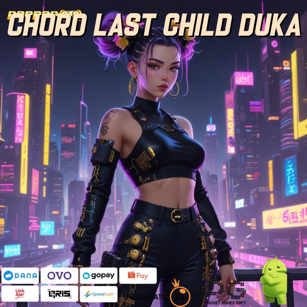 CHORD LAST CHILD DUKA : Jalur Rezeki Spin Langsung Cair