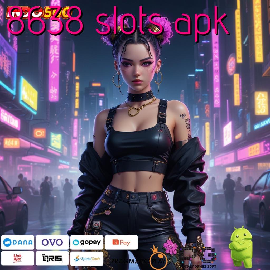 8638 SLOTS APK slot baru jackpot valid untuk semua pemain