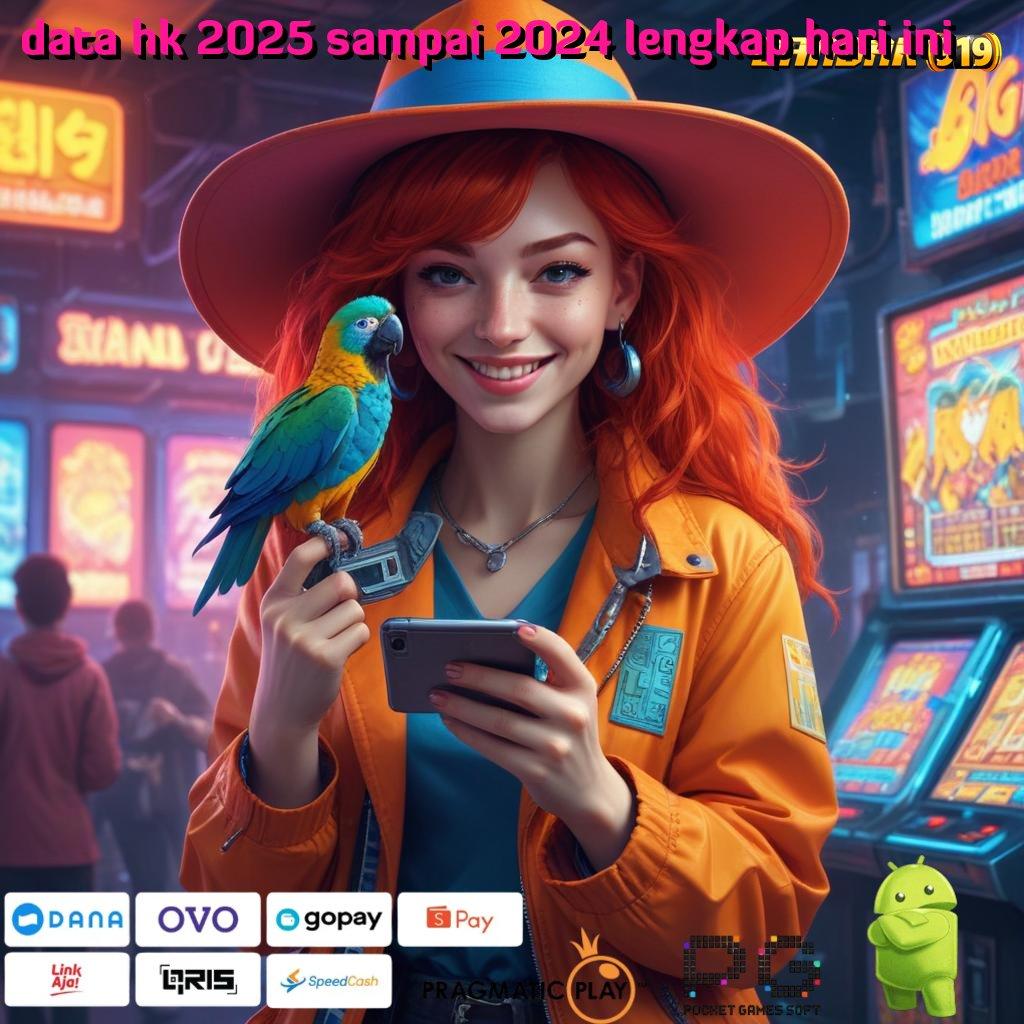 DATA HK 2025 SAMPAI 2024 LENGKAP HARI INI , Unduh Game Baru Dengan Spin Efisien