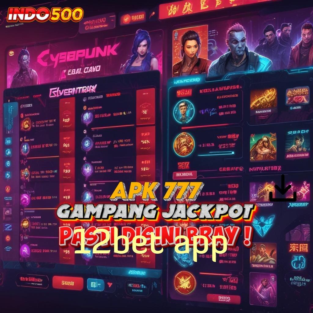 12BET APP 🥇 Edisi Anyar Apk Slot Android Uang Tunai