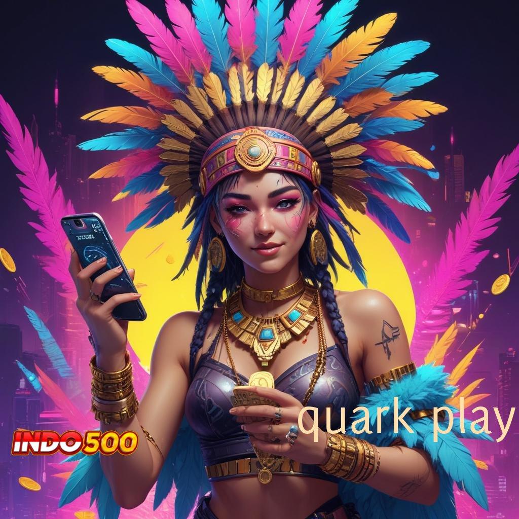 QUARK PLAY Terjamin Keberuntungan Tinggi Apk Slot Gacor 777 Android & iOS Versi Terbaru