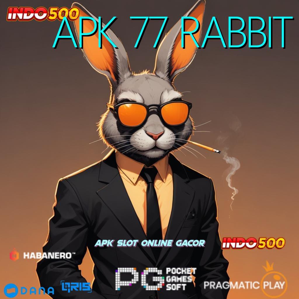 APK 77 RABBIT , Tanpa Aturan Rigid Tinggi Event Dp