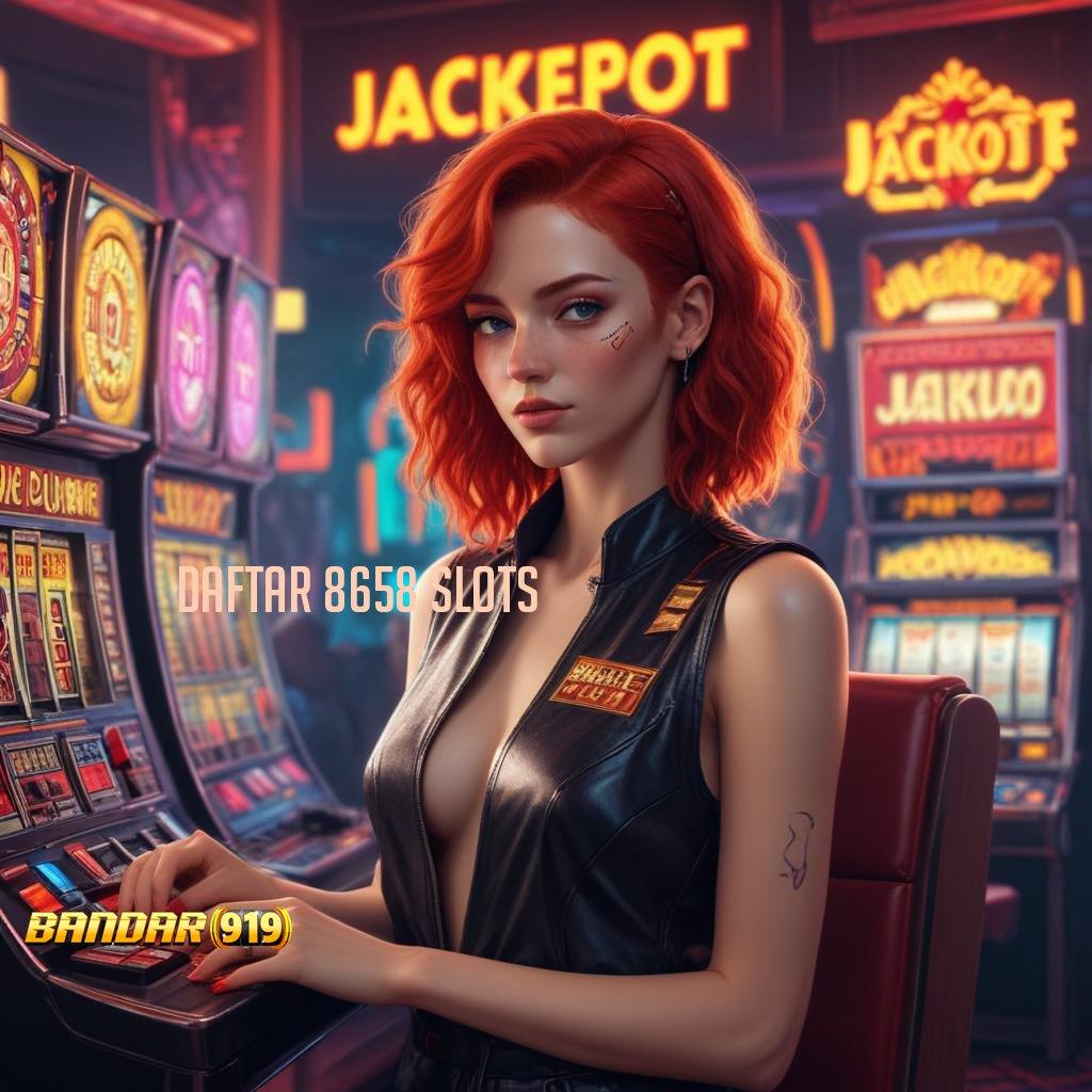 DAFTAR 8658 SLOTS ➳ Login Hari Ini Dengan Sistem Terbaru