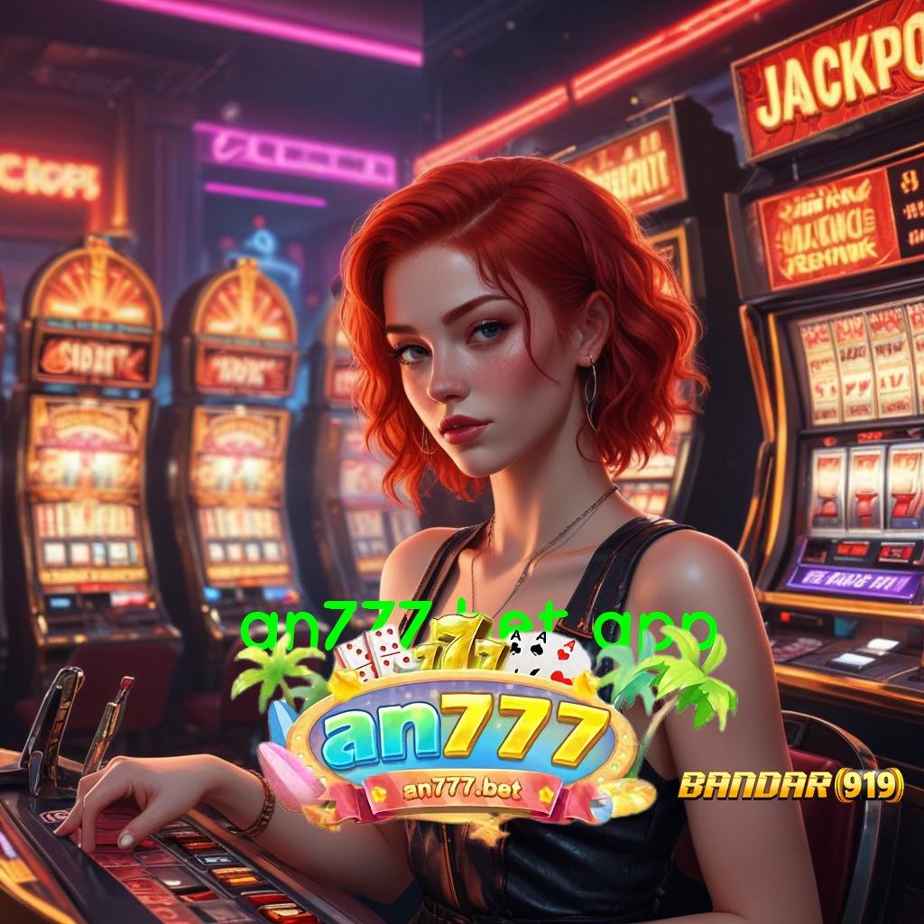 AN777 BET APP ✧ versi baru pasti untung! kaya putar