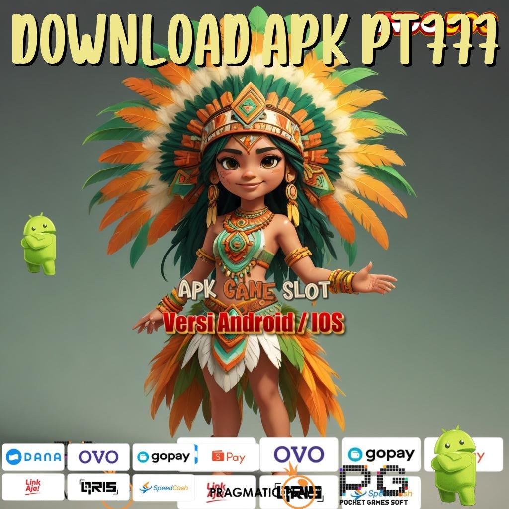 DOWNLOAD APK PT777 Versi Gacor Bonus Spektakuler