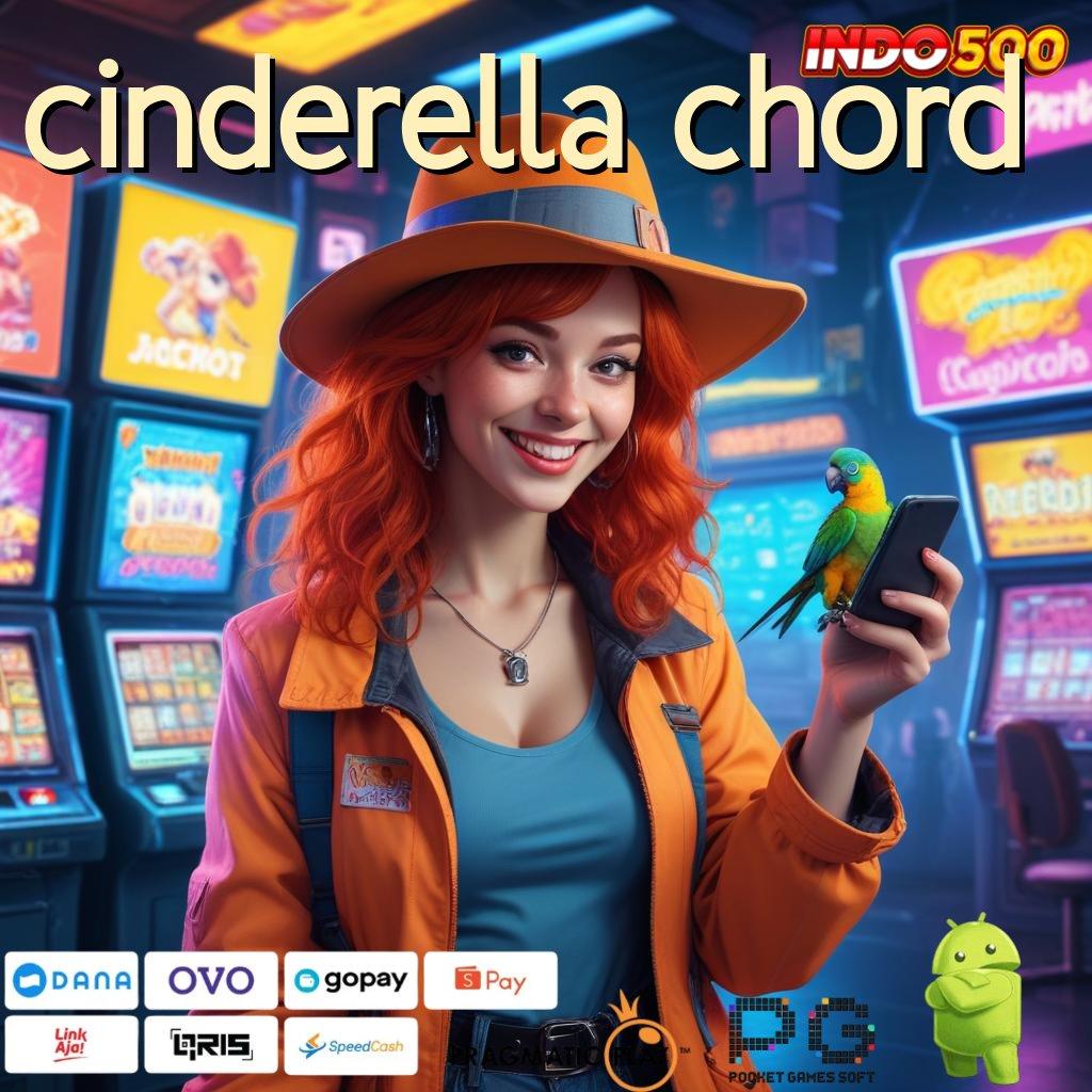 CINDERELLA CHORD Renungkanlah Jalan Efektif Menuju Untung Besar