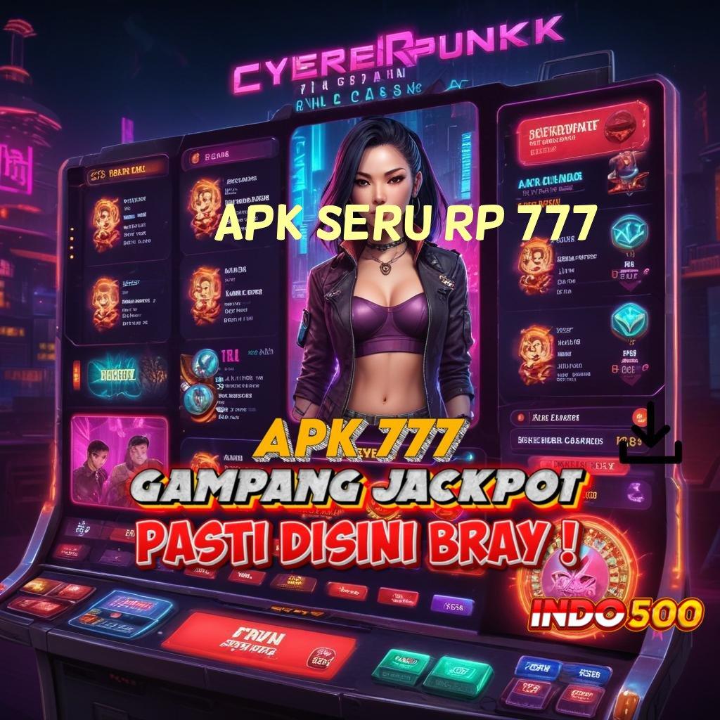 APK SERU RP 777 ✅ saluran penyambungan deposit tanpa potongan 10rb