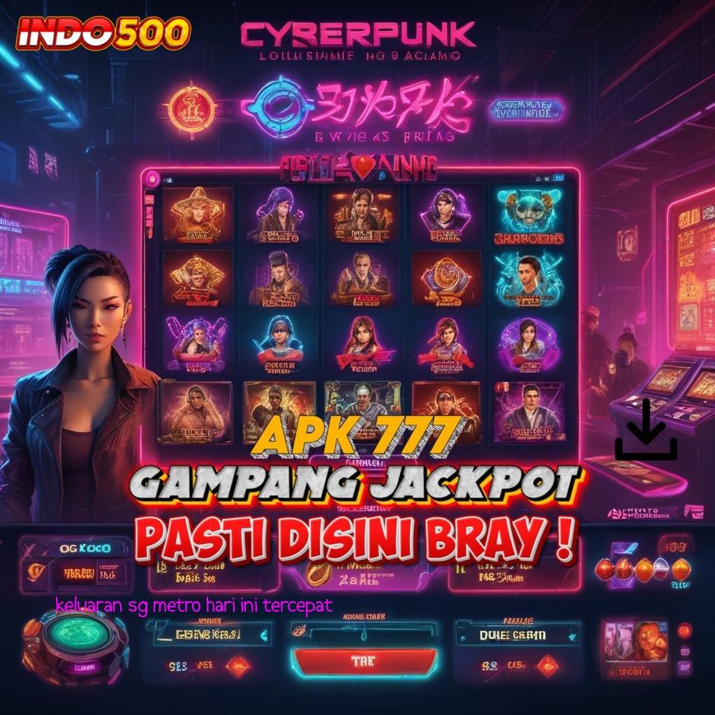 KELUARAN SG METRO HARI INI TERCEPAT 🚀 Deposit Tanpa Potongan 25000 Slot Game Tanpa Setoran Saldo Apk