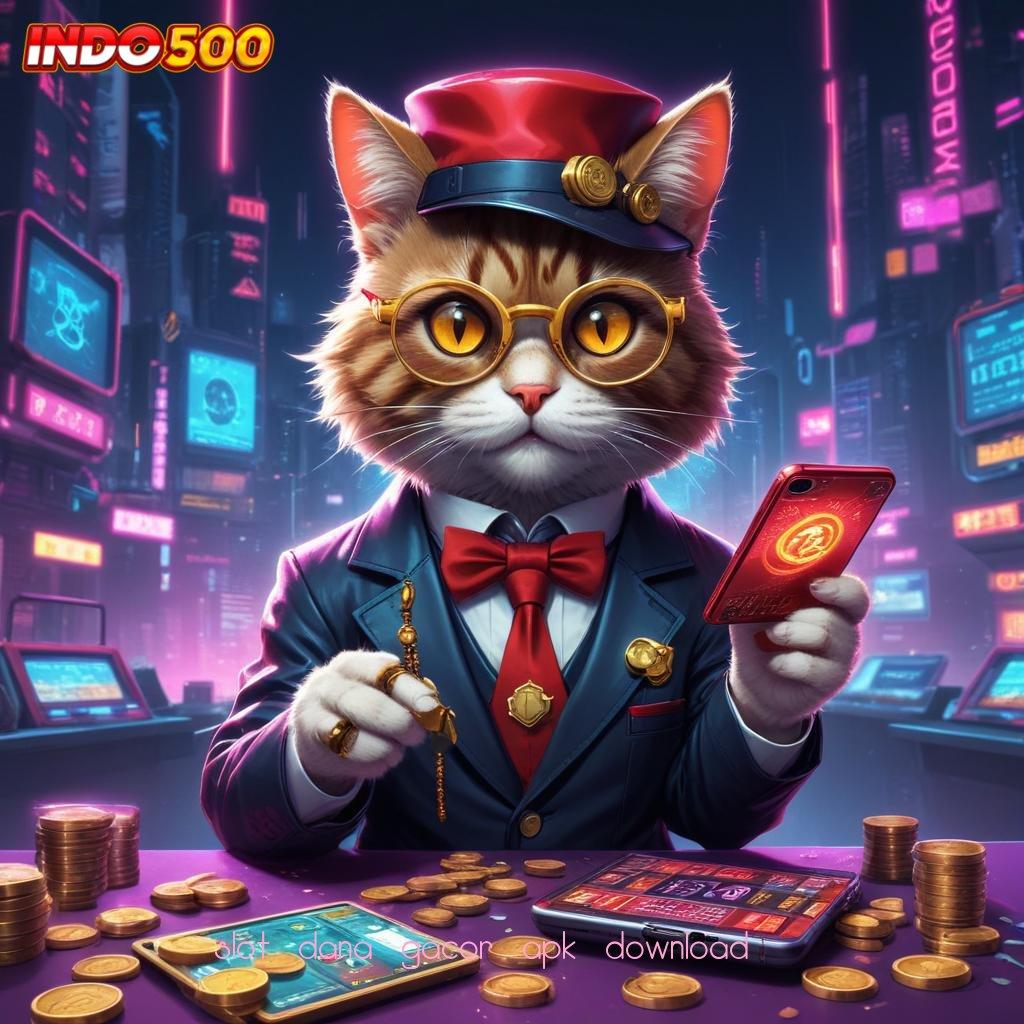 SLOT DANA GACOR APK DOWNLOAD 💫 rezeki dari modal sederhana