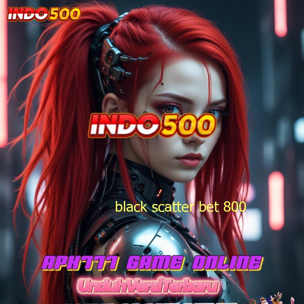 BLACK SCATTER BET 800 ⇉ Depo Bri 5rb APK Slot Idr 777 yang Trendy 2025